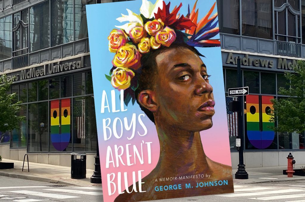 "All Boys Aren't Blue," published by Farrar, Straus and Giroux (BYR); overset: Andrews McMeel Universal Kansas City headquarters